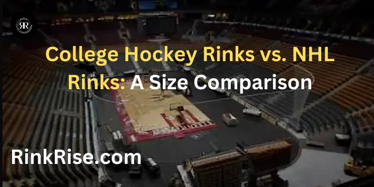 College Hockey Rinks vs. NHL Rinks: A Size Comparison