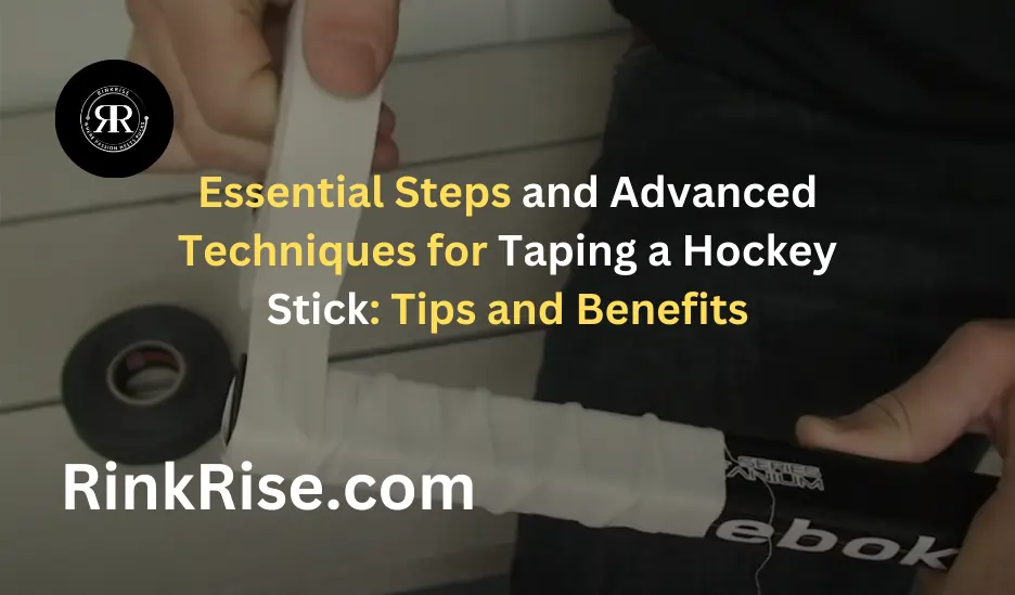 Essential Steps and Advanced Techniques for Taping a Hockey Stick: Tips and Benefits