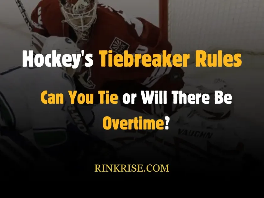 Hockey's Tiebreaker Rules: Can You Tie or Will There Be Overtime?