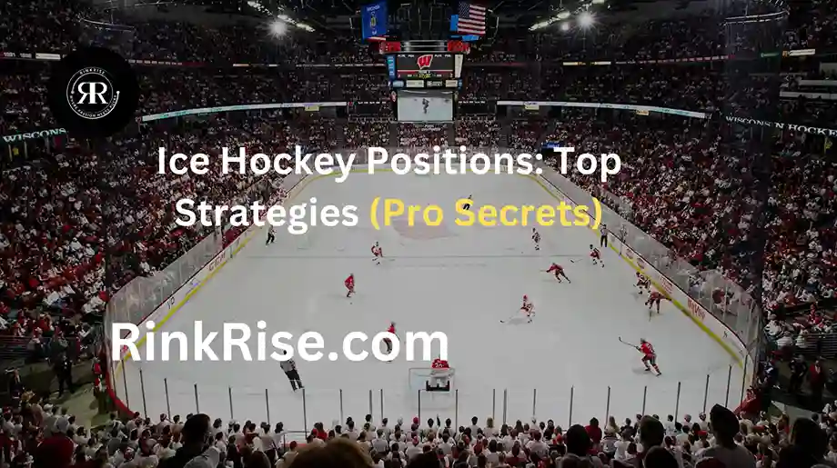 Ice Hockey Positions: Top Strategies (Pro Secrets)