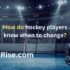 How do hockey players know when to change?