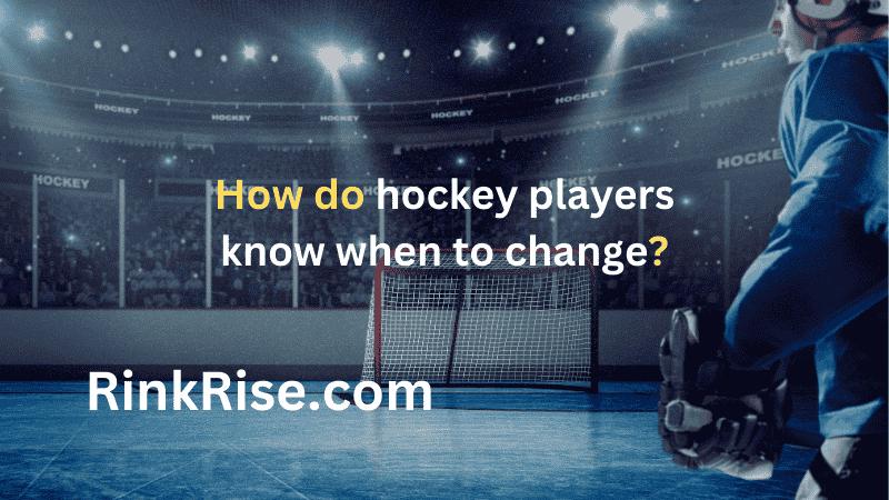 How do hockey players know when to change?